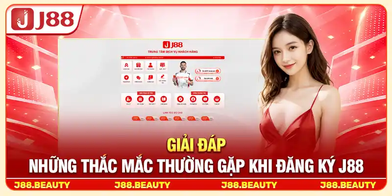Giải đáp những thắc mắc thường gặp khi đăng ký J88