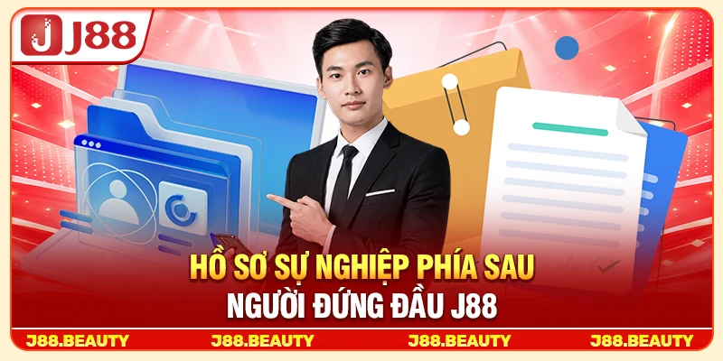 Hồ sơ sự nghiệp phía sau người đứng đầu J88